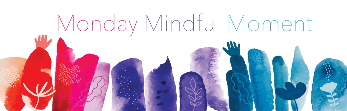 Monday Mindful Moment