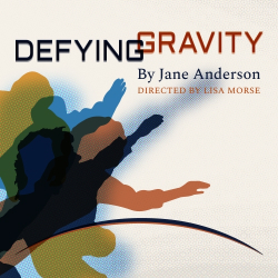 Alt text:  Poster for Defying Gravity by Jane Anderson, featuring colorful overlapping silhouettes of raised arms beneath the title and director credit.